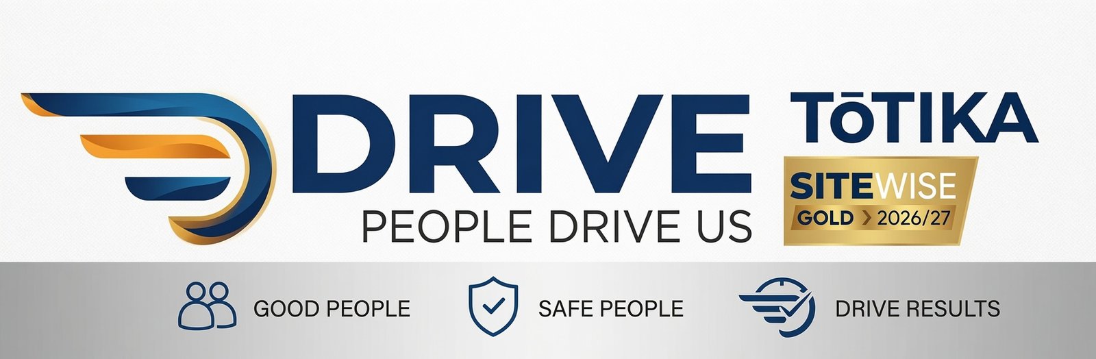 DRIVE — People Drive Us. Good People · Safe People · Drive Results. Tōtika registered · SiteWise Gold 2026/27.